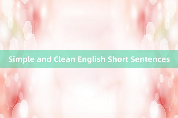 Simple and Clean English Short Sentences